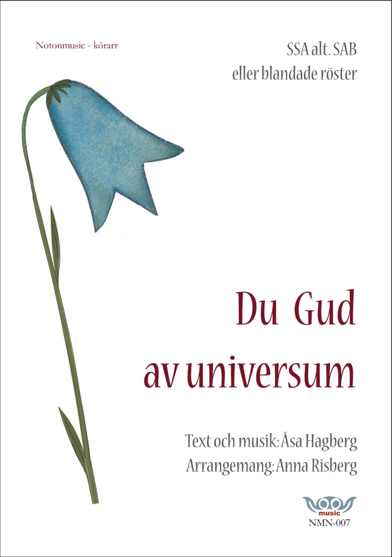 Nothäftets framsida. Stor tecknad blåklocka till vänster i bild. Rubrik i rött: Du Gud av universum. Text och musik information i grått: Åsa Hagberg. Arrangemang: Anna Risberg. Övrig info. Körarrangemang för SSA alt.SAB eller blandade röster. Logga notonmusic i blått och rött.