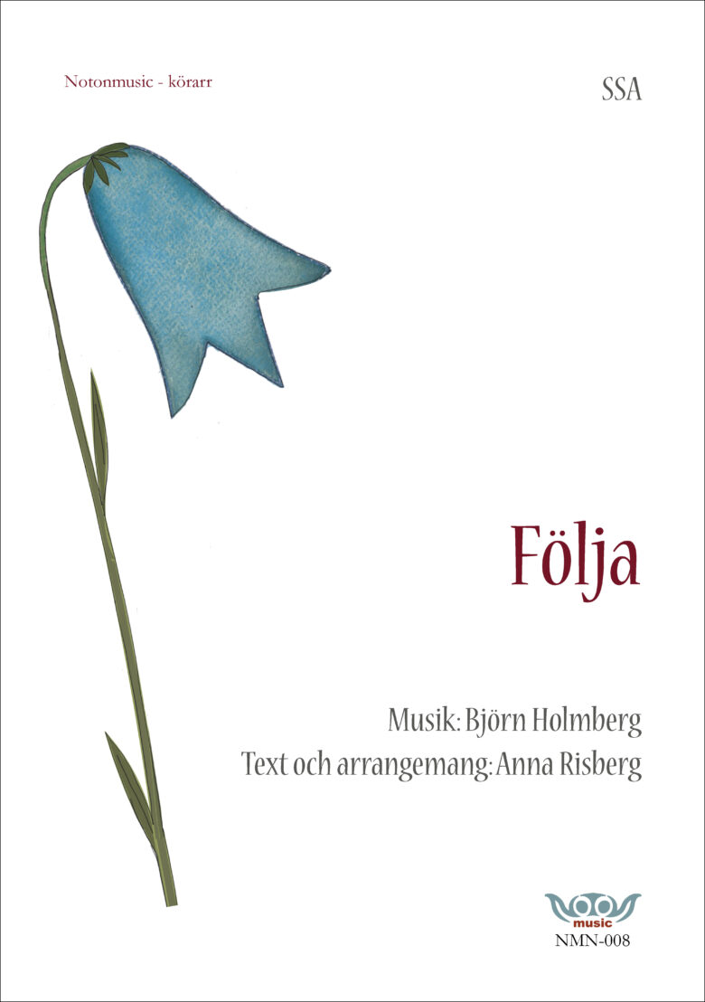 Nothäftets framsida. Stor tecknad blåklocka med två klockor till vänster i bild. Rubrik i rött: Följa. Övrig info i grått: SSA. Musik: Björn Holmberg. Text och arrangemang: Anna Risberg. Logga notonmusic i blått och rött.