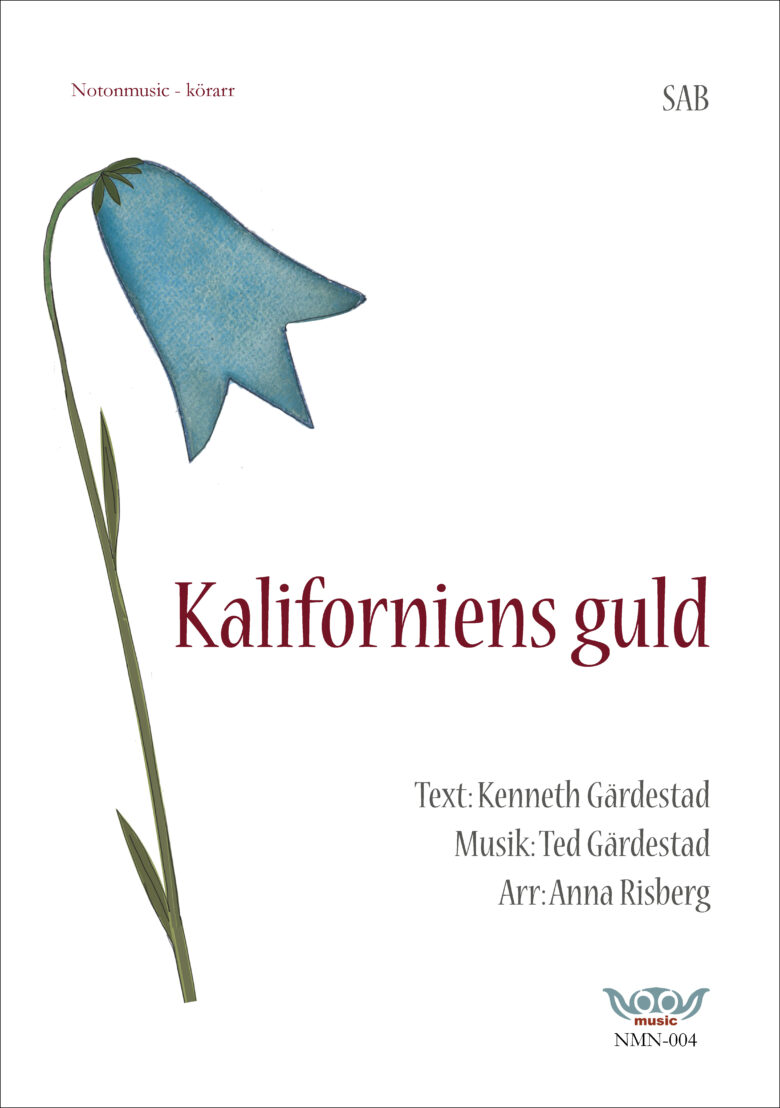 Nothäftets framsida. Stor tecknad blåklocka till vänster i bild. Rubrik i rött: Kaliforniens guld. Text: Ted Gärdestad. Musik: Kenneth Gärdestad. Arrangemang: Anna Risberg. Övrig info i grått: Körarrangemang för SAB. Logga notonmusic i blått och rött.