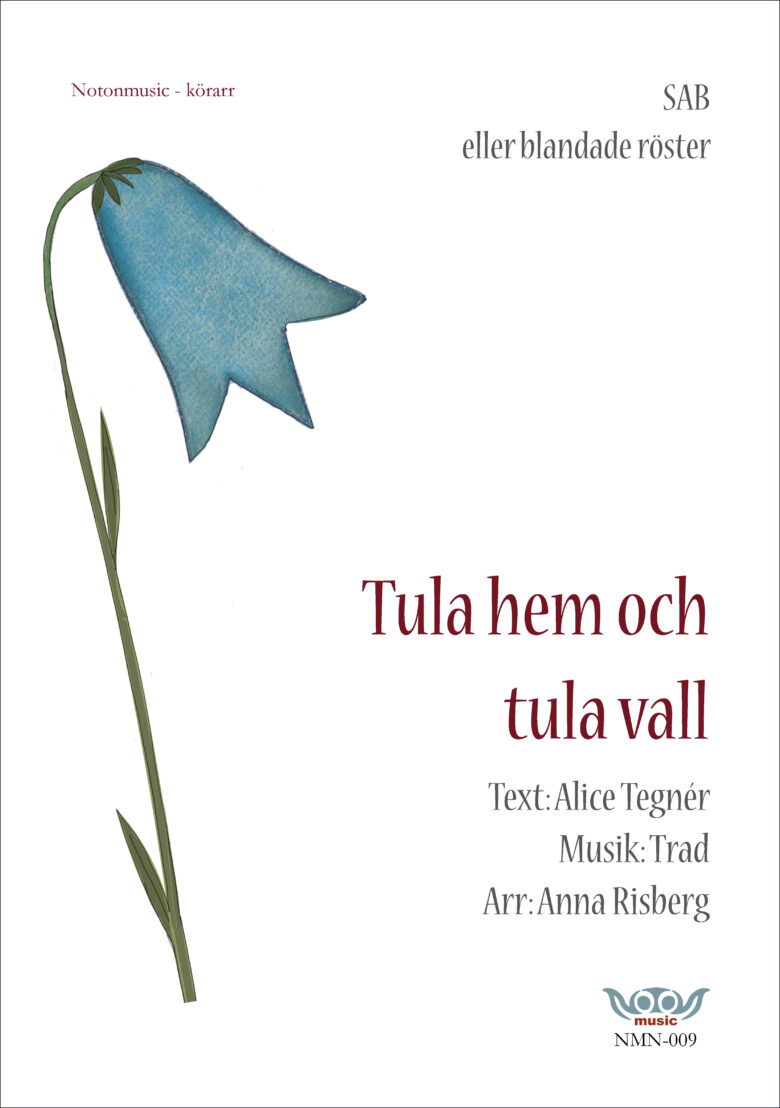 Nothäftets framsida. Stor tecknad blåklocka till vänster i bild. Rubrik i rött: Tula hem och Tula vall. Text och musik information i grått: Text Alice Tegnér, Musik:Trad. Arrangemang: Anna Risberg. Övrig info. Körarrangemang för SAB eller blandade röster. Logga notonmusic i blått och rött.