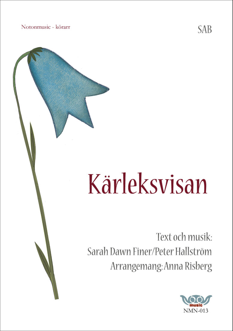 Nothäftets framsida. Stor tecknad blåklocka till vänster i bild. Rubrik i rött: Kärleksvisan. Text och musik information i grått: Sarah Dawn Finer/Peter Hallström. Arrangemang: Anna Risberg. Övrig info. Körarrangemang för SAB. Logga notonmusic i blått och rött.